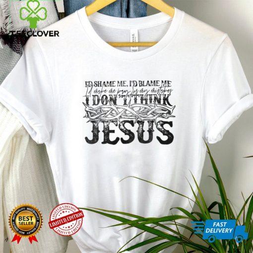 I Don’t Think Jesus Does It This Way T Shirt