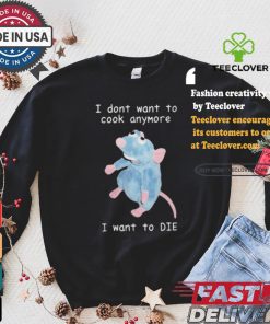 I Dont Want To Cook Anymore I Want To Die T shirt