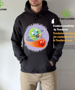 I Don’t Want To Live On This Planet Anymore Shirt