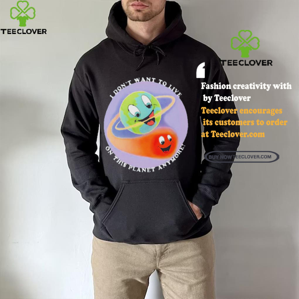 I Don’t Want To Live On This Planet Anymore Shirt I Don’t Want To Live On This Planet Anymore Shirt