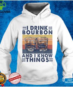I Drink Bourbon I Know Things Whiskey Drinking Wine Drinker T Shirt