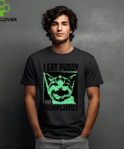 I Eat Pussy and Microplastics Shirt