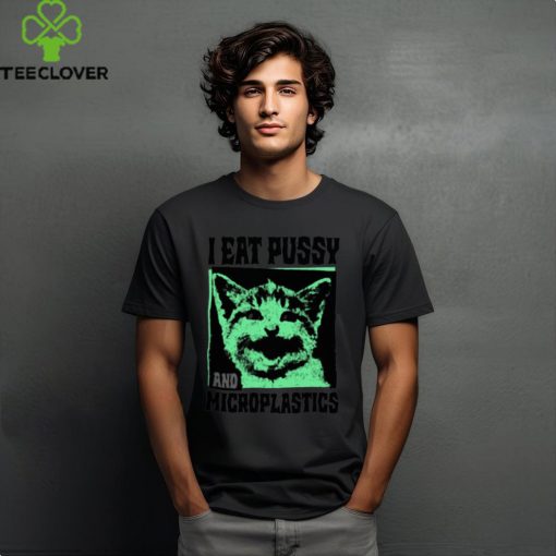 I Eat Pussy and Microplastics Shirt