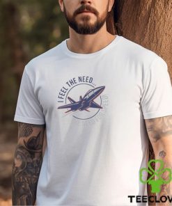 I Feel The Need The Need For Speed shirt 3 I Feel The Need The Need For Speed shirt