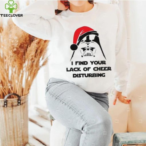 I Find Your Lack Of Cheer Disturbing Shirt Star Wars Christmas Darth Vader Tee Sweathoodie, sweater, longsleeve, shirt v-neck, t-shirt Hoodie