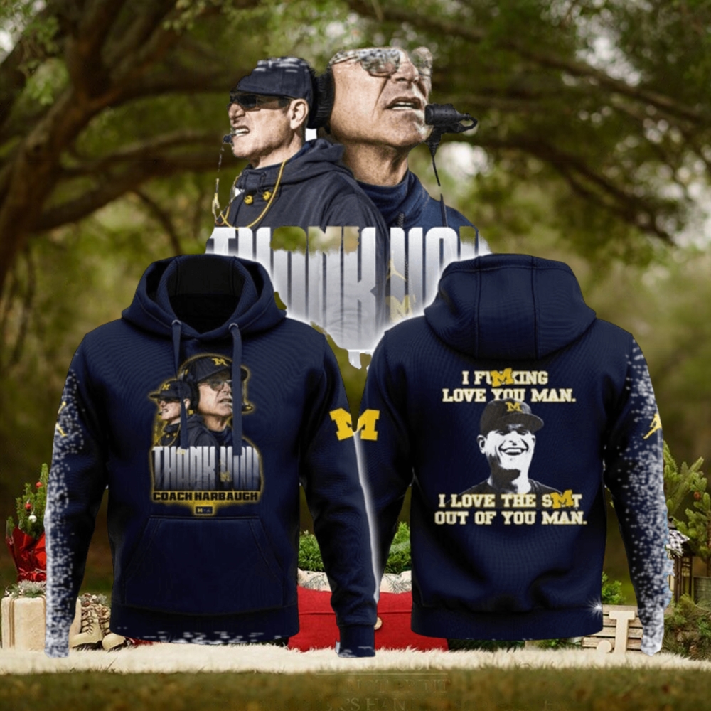 I Fucking Love You I Love The Shit Out Of You Man Thank You Coach Harbaugh Hoodie