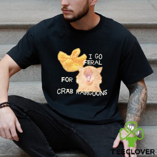 I Go Feral For Crab Rangoons hoodie, sweater, longsleeve, shirt v-neck, t-shirt