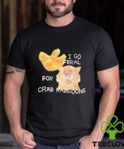 I Go Feral For Crab Rangoons hoodie, sweater, longsleeve, shirt v-neck, t-shirt