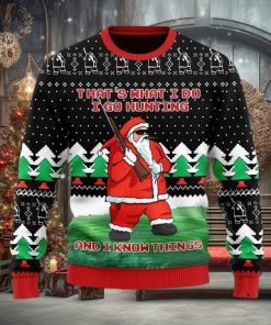 I Go Hunting And I Know Things Ugly Christmas Sweater Christmas Gift For Men And Women