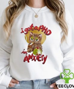 I Got A Phd In Anxiety Shirt 1 I Got A Phd In Anxiety Shirt