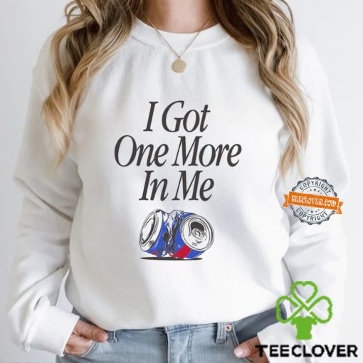 I Got One More In Me T Shirt