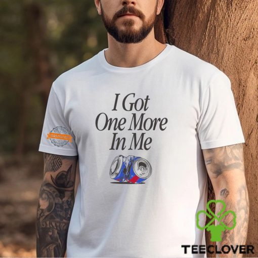 I Got One More In Me T Shirt