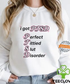 I Got Ptsd Perfect Tittied Slut Disorder Shirt