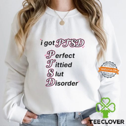 I Got Ptsd Perfect Tittied Slut Disorder Shirt