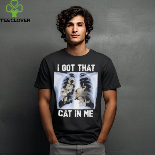 I Got That Cat In Me T Shirt