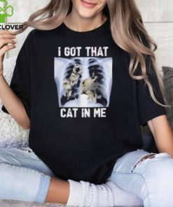 I Got That Cat In Me T Shirt