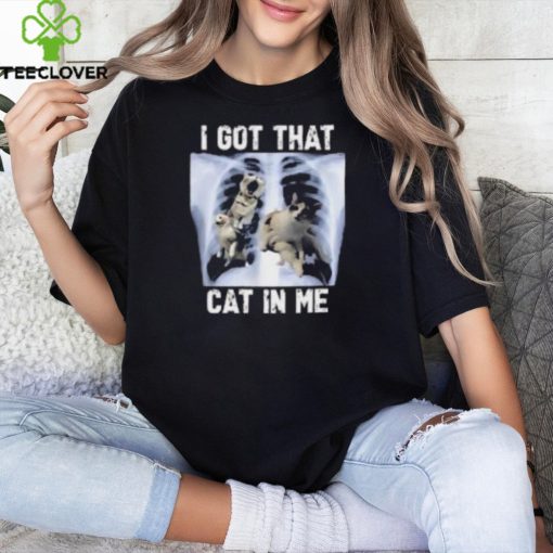 I Got That Cat In Me T Shirt