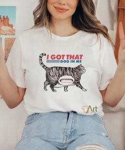 I Got That Dawg In Me Funny Cat Meme shirt