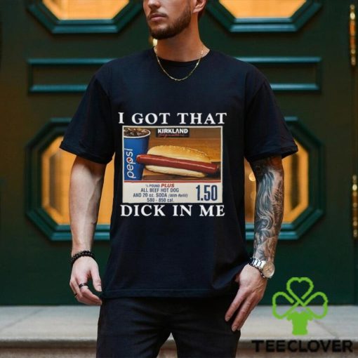 I Got That Dick In Me Shirt