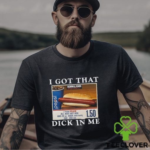 I Got That Dick In Me Shirt