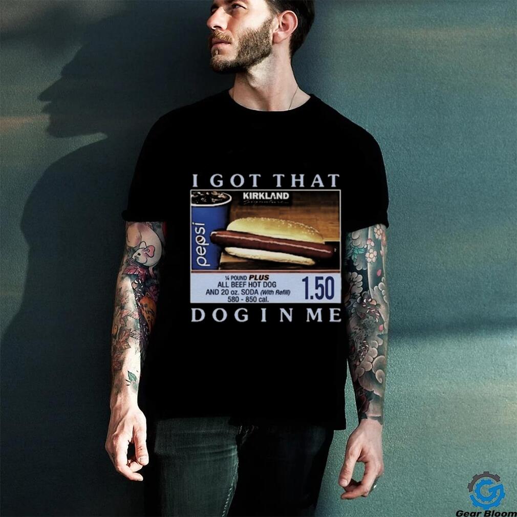 I Got That Dog In Me Costco Hotdog Tee I Got That Dog In Me Costco Hotdog Tee