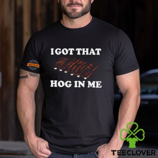 I Got That Hog In Me Baked Ribs t shirt