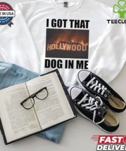 I Got That Hollywood Hills Dog In Me T Shirt