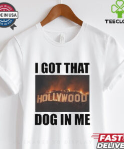 I Got That Hollywood Hills Dog In Me T Shirt