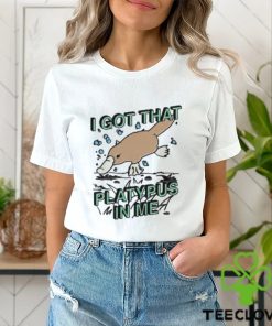 I Got That Platypus In Me Shirt