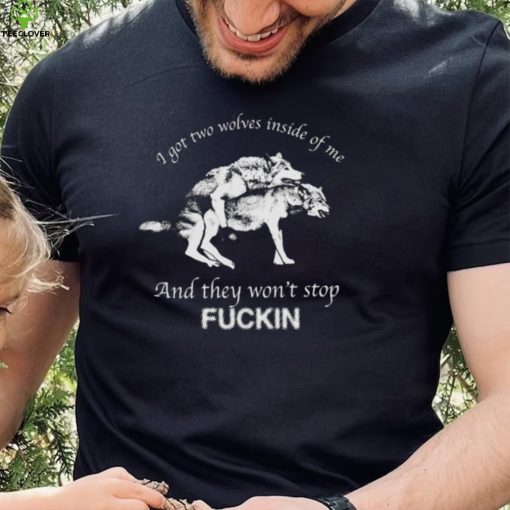 I Got Two Wolves Inside Me Shirt
