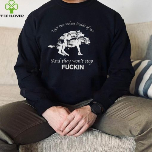 I Got Two Wolves Inside Me Shirt