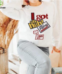 I Got Uh Huh Diet Pepsi At Kfc Shirt 1 I Got Uh Huh Diet Pepsi At Kfc Shirt