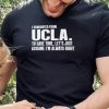 I Graduated From Ucla To Save Time Let’s Just Assume I’m Always Right hoodie, sweater, longsleeve, shirt v-neck, t-shirt