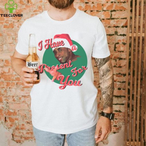 I HAVE A PRESENT FOR YOU CHRISTMAS SHIRT