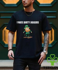 I Hate Dirty Jiggers Shirt