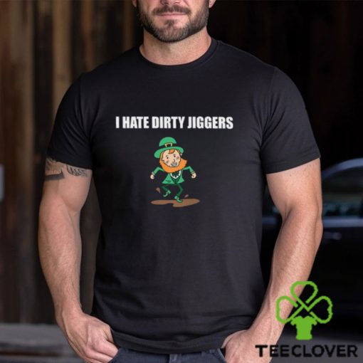 I Hate Dirty Jiggers Shirt