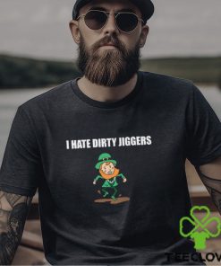I Hate Dirty Jiggers Shirt