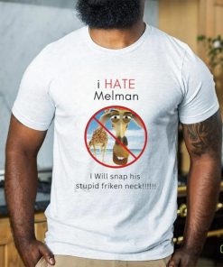 I Hate Melman I Will Snap His Stupid Frickin Neck Shirt