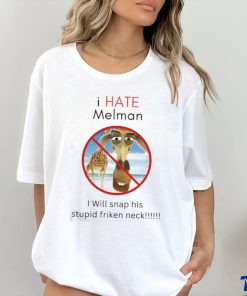 I Hate Melman I Will Snap His Stupid Frickin Neck Shirt 3 I Hate Melman I Will Snap His Stupid Frickin Neck Shirt