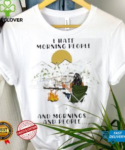 I Hate Morning People And Mornings And People Camping shirt 3 I Hate Morning People And Mornings And People Camping shirt