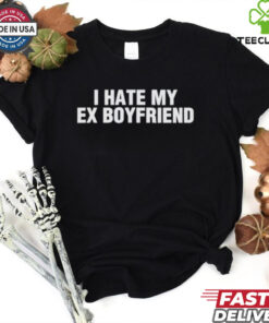 I Hate My Ex Boyfriend T shirt