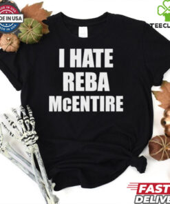 I Hate Reba Mcentire T shirts 1 I Hate Reba Mcentire T shirts