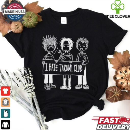 I Hate Takumi Club T shirts