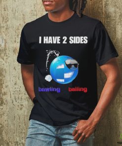 I Have 2 Sides Bawling Balling Shirt