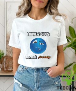 I Have 2 Sides Normal Freaky Cringey T Shirt