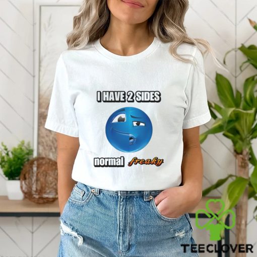 I Have 2 Sides Normal Freaky Cringey T Shirt