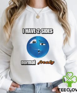 I Have 2 Sides Normal Freaky Cringey T Shirt