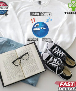 I Have 2 Sides Yapping And Napping Shirt