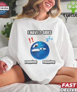 I Have 2 Sides Yapping And Napping Shirt