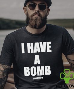 I Have A Bomb Personality Shirt 3 I Have A Bomb Personality Shirt